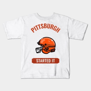 Pittsburgh Started It Kids T-Shirt